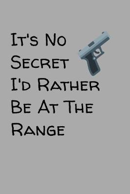 Cover of It's No Secret I'd Rather Be At The Range