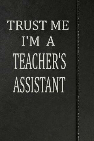 Cover of Trust Me I'm a Teacher's Assistant