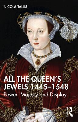 Book cover for All the Queen’s Jewels, 1445–1548
