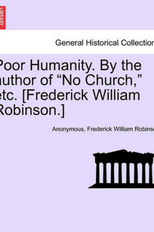 Cover of Poor Humanity. by the Author of "No Church," Etc. [Frederick William Robinson.]