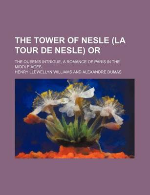 Book cover for The Tower of Nesle (La Tour de Nesle) Or; The Queen's Intrigue, a Romance of Paris in the Middle Ages