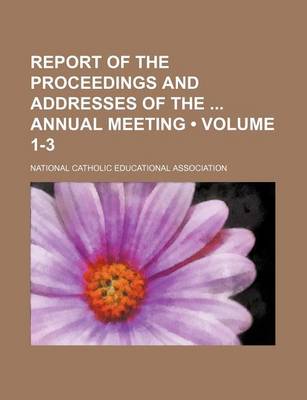 Book cover for Report of the Proceedings and Addresses of the Annual Meeting (Volume 1-3)