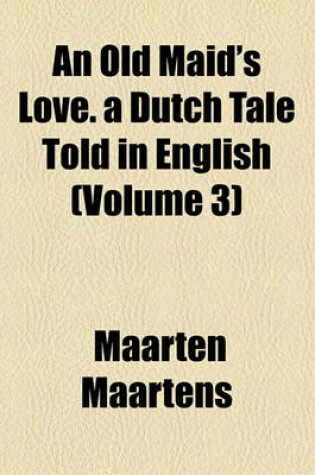 Cover of An Old Maid's Love. a Dutch Tale Told in English (Volume 3)