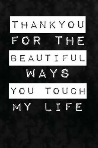 Cover of Thank You For The Beautiful Ways You Touch My Life