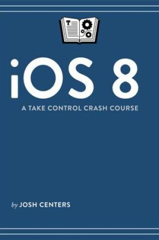 Cover of IOS 8: A Take Control Crash Course