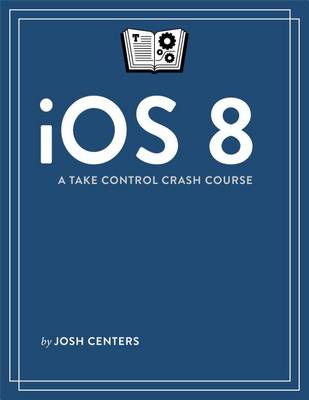 Book cover for IOS 8: A Take Control Crash Course