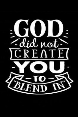 Cover of God did not Create You to "Blend In"
