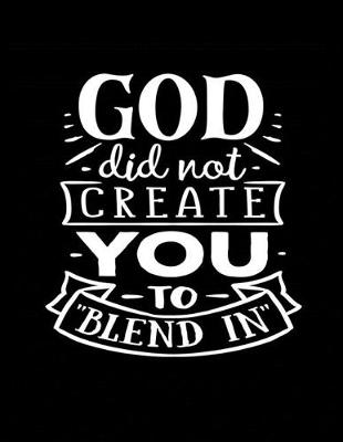Book cover for God did not Create You to "Blend In"