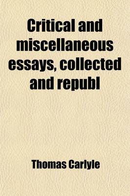 Book cover for Critical and Miscellaneous Essays, Collected and Republ