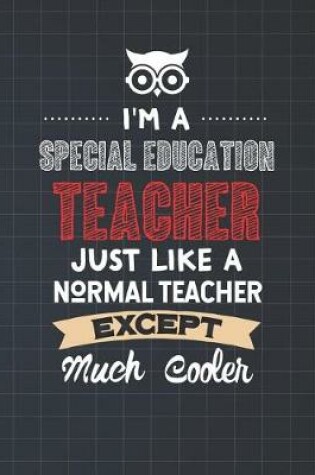 Cover of I'm A Special Education Teacher Just Like A Normal Teacher Except Much Cooler