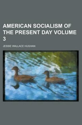 Cover of American Socialism of the Present Day Volume 3