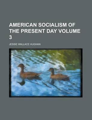 Book cover for American Socialism of the Present Day Volume 3