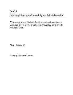 Book cover for Transonic Aerodynamic Characteristics of a Proposed Assured Crew Return Capability (Acrc) Lifting-Body Configuration