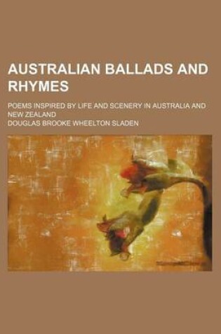 Cover of Australian Ballads and Rhymes; Poems Inspired by Life and Scenery in Australia and New Zealand