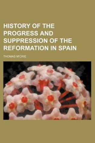 Cover of History of the Progress and Suppression of the Reformation in Spain