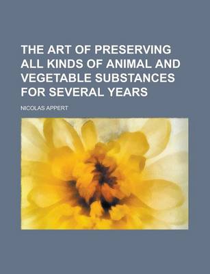 Cover of The Art of Preserving All Kinds of Animal and Vegetable Substances for Several Years