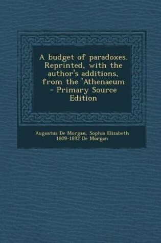 Cover of A Budget of Paradoxes. Reprinted, with the Author's Additions, from the 'Athenaeum - Primary Source Edition