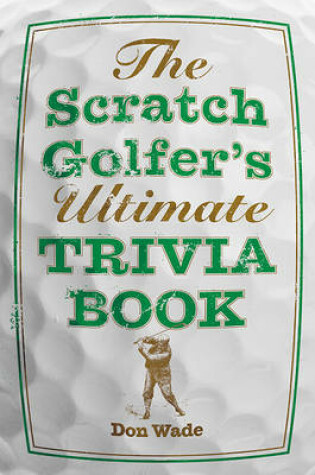 Cover of The Scratch Golfer's Ultimate Trivia Book