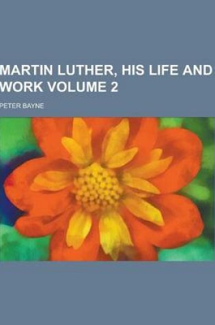 Cover of Martin Luther, His Life and Work Volume 2