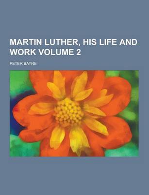 Book cover for Martin Luther, His Life and Work Volume 2