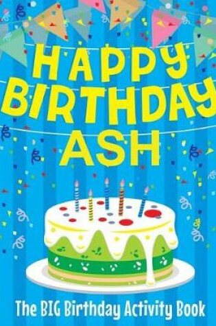 Cover of Happy Birthday Ash - The Big Birthday Activity Book