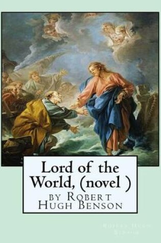 Cover of Lord of the World, by Robert Hugh Benson (novel )