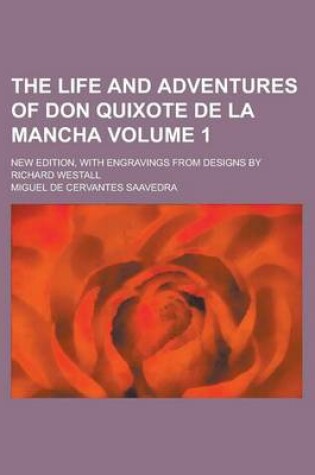 Cover of The Life and Adventures of Don Quixote de la Mancha; New Edition, with Engravings from Designs by Richard Westall Volume 1