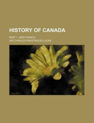 Book cover for History of Canada; Part 1, New France