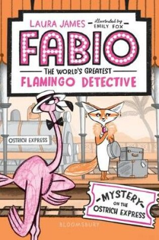 Cover of Fabio the World's Greatest Flamingo Detective: Mystery on the Ostrich Express