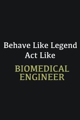 Book cover for Behave like Legend Act Like Biomedical Engineer. ...