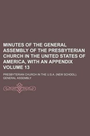 Cover of Minutes of the General Assembly of the Presbyterian Church in the United States of America, with an Appendix Volume 13