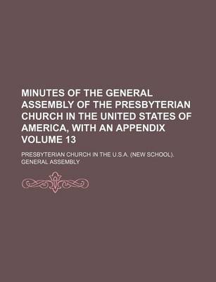 Book cover for Minutes of the General Assembly of the Presbyterian Church in the United States of America, with an Appendix Volume 13