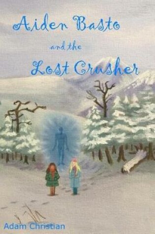Cover of Aiden Basto and the Lost Crusher