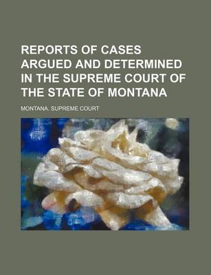 Book cover for Reports of Cases Argued and Determined in the Supreme Court of the State of Montana (Volume 11)