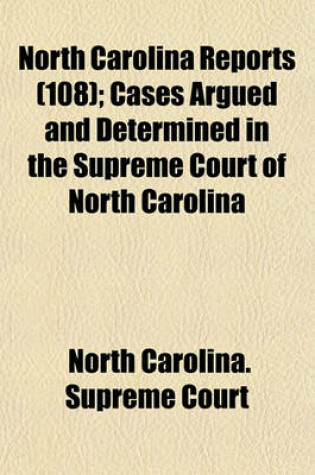 Cover of North Carolina Reports (Volume 108); Cases Argued and Determined in the Supreme Court of North Carolina