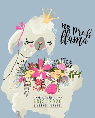 Book cover for No Prob Llama Weekly And Monthly 2019-2020 Academic Planner