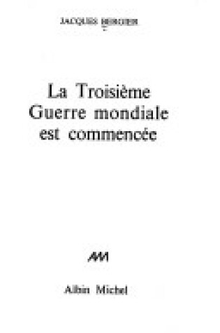 Cover of La Troisiaeme Guerre Mondiale Est Commencaee