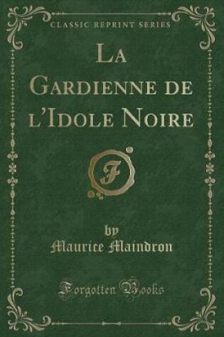 Cover of La Gardienne de l'Idole Noire (Classic Reprint)