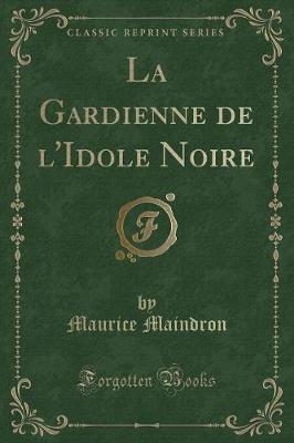 Book cover for La Gardienne de l'Idole Noire (Classic Reprint)