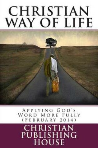 Cover of CHRISTIAN WAY OF LIFE Applying God's Word More Fully (February 2014)