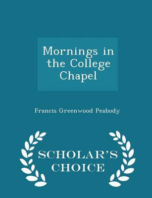 Book cover for Mornings in the College Chapel - Scholar's Choice Edition