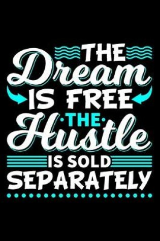 Cover of The Dream Is Free The Hustle Is Sold Separately