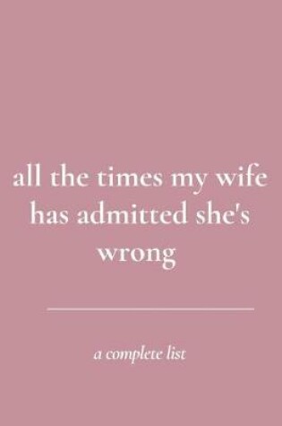 Cover of all the times my wife has admitted she's wrong