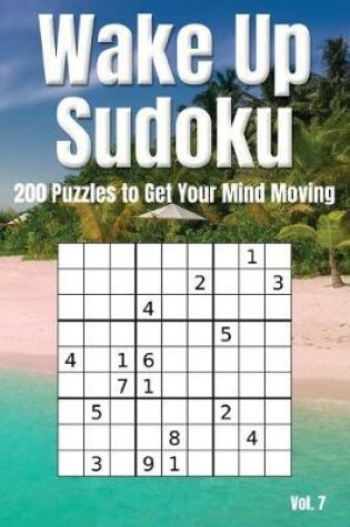 Cover of Wake Up Sudoku - 200 Puzzles to Get Your Mind Moving Vol. 7