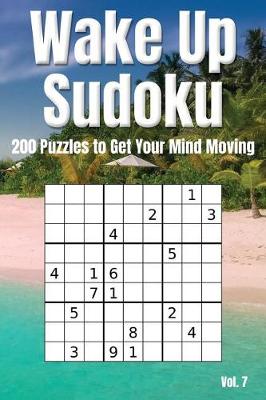 Book cover for Wake Up Sudoku - 200 Puzzles to Get Your Mind Moving Vol. 7