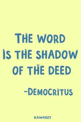 Book cover for The Word Is the Shadow of the Deed - Democritus