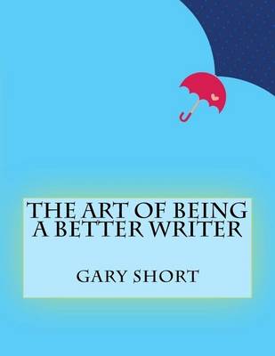 Book cover for The Art of Being a Better Writer