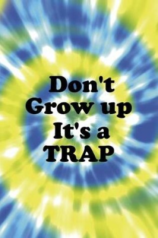 Cover of Don't Grow up It's A Trap