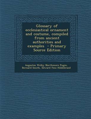 Book cover for Glossary of Ecclesiastical Ornament and Costume, Compiled from Ancient Authorities and Examples - Primary Source Edition