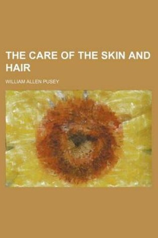 Cover of The Care of the Skin and Hair